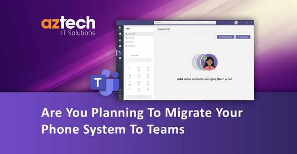 Migrating Your Phone Systems To Microsoft Teams